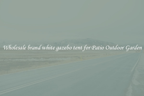Wholesale brand white gazebo tent for Patio Outdoor Garden