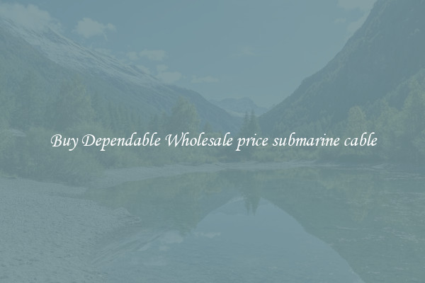 Buy Dependable Wholesale price submarine cable