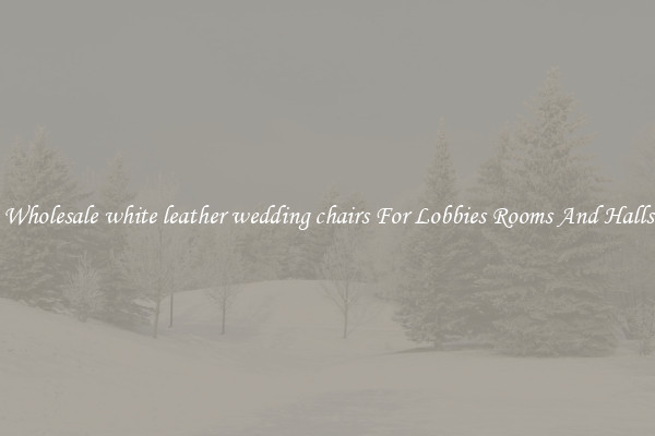 Wholesale white leather wedding chairs For Lobbies Rooms And Halls