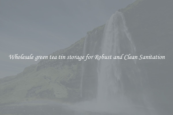 Wholesale green tea tin storage for Robust and Clean Sanitation