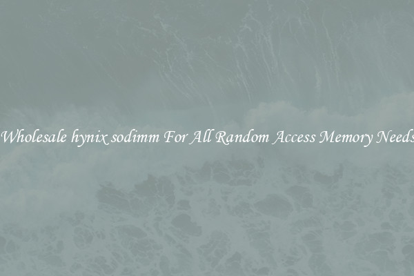 Wholesale hynix sodimm For All Random Access Memory Needs