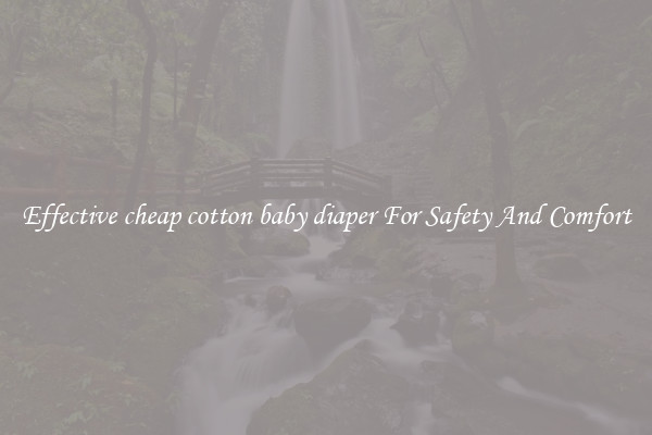 Effective cheap cotton baby diaper For Safety And Comfort