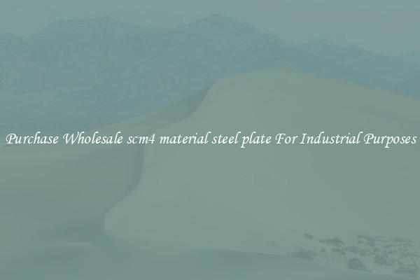 Purchase Wholesale scm4 material steel plate For Industrial Purposes