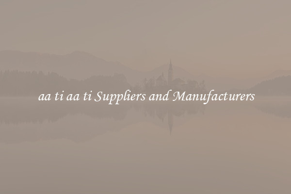 aa ti aa ti Suppliers and Manufacturers