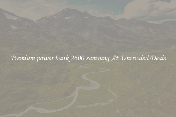 Premium power bank 2600 samsung At Unrivaled Deals