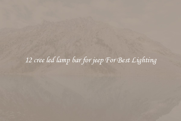 12 cree led lamp bar for jeep For Best Lighting