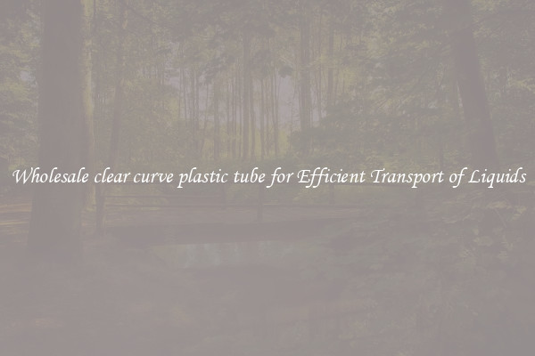 Wholesale clear curve plastic tube for Efficient Transport of Liquids