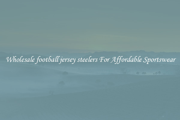 Wholesale football jersey steelers For Affordable Sportswear