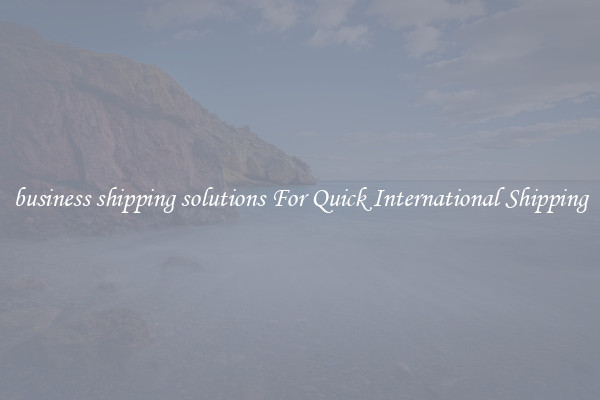 business shipping solutions For Quick International Shipping