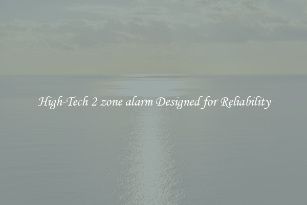 High-Tech 2 zone alarm Designed for Reliability