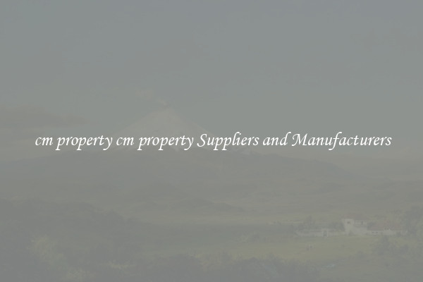 cm property cm property Suppliers and Manufacturers