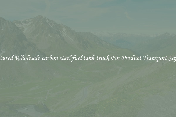 Featured Wholesale carbon steel fuel tank truck For Product Transport Safety 