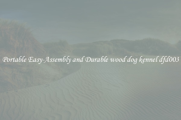 Portable Easy-Assembly and Durable wood dog kennel dfd003