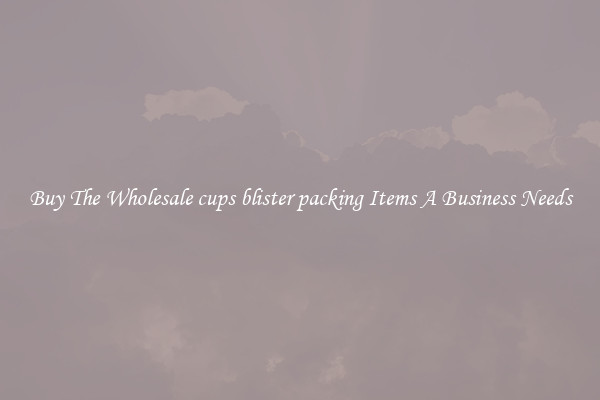 Buy The Wholesale cups blister packing Items A Business Needs