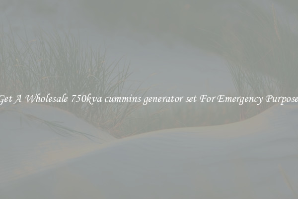 Get A Wholesale 750kva cummins generator set For Emergency Purposes