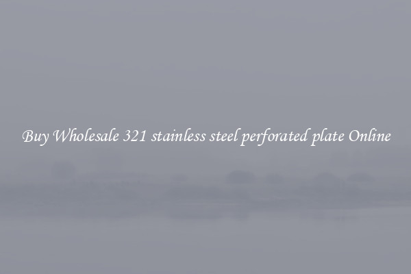 Buy Wholesale 321 stainless steel perforated plate Online