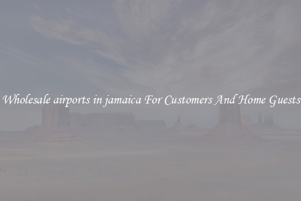 Wholesale airports in jamaica For Customers And Home Guests