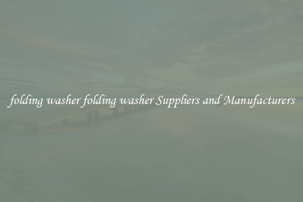 folding washer folding washer Suppliers and Manufacturers