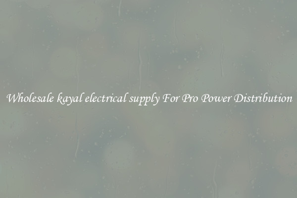 Wholesale kayal electrical supply For Pro Power Distribution