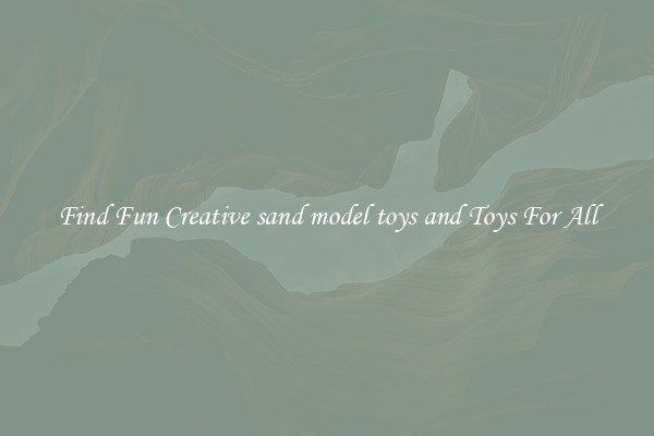 Find Fun Creative sand model toys and Toys For All