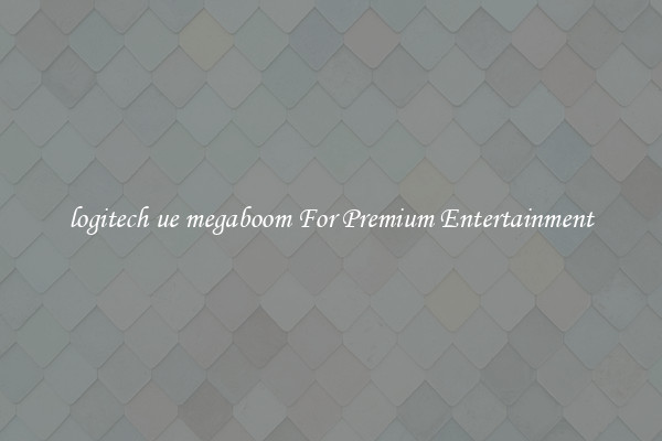 logitech ue megaboom For Premium Entertainment
