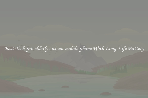 Best Tech-pro elderly citizen mobile phone With Long-Life Battery