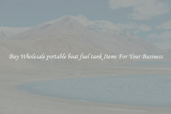 Buy Wholesale portable boat fuel tank Items For Your Business