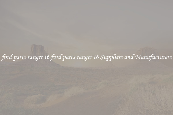 ford parts ranger t6 ford parts ranger t6 Suppliers and Manufacturers